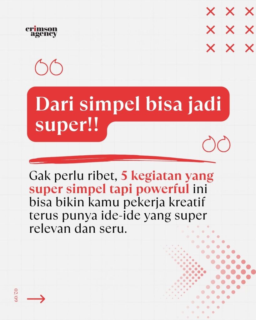 Biar sebagai kreatif kita bisa punya ide-ide yang relevan dan seru. Berikut 5 hal simple tapi powerful yang bisa jadi sumber inspirasi kita: