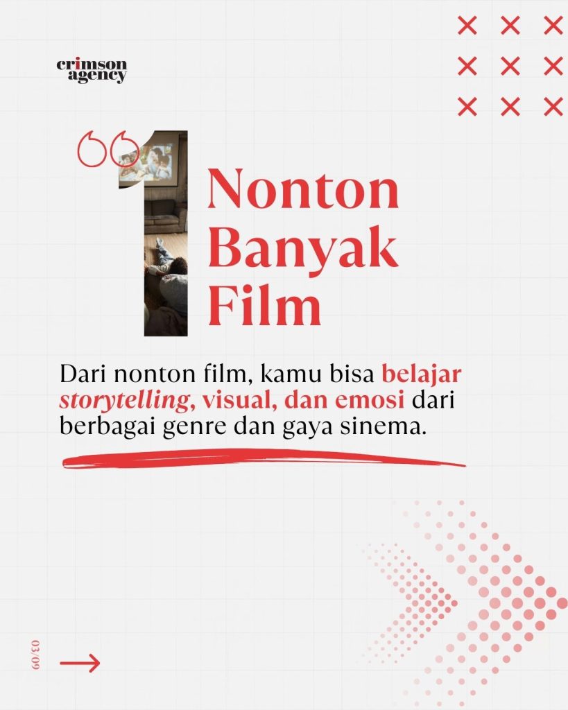 1.Nonton banyak film Belajar storytelling, visual, dan emosi dari berbagai genre dan gaya sinema.