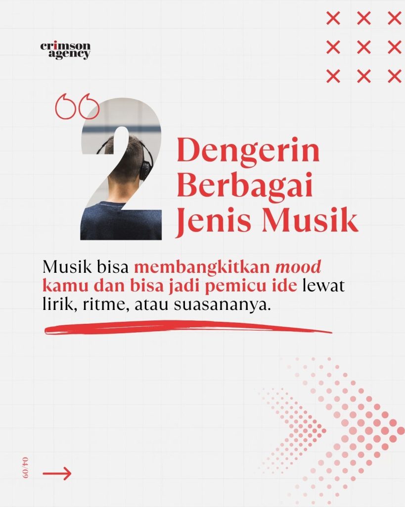 2.Dengerin berbagai jenis musik Musik membangkitkan mood dan bisa jadi pemicu ide lewat lirik, ritme, atau suasananya.